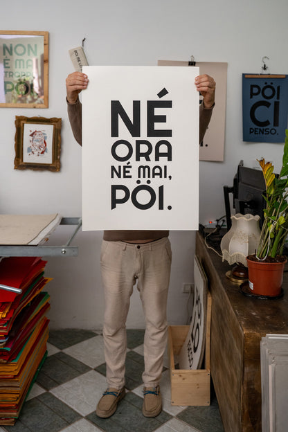 POSTER - NÉ ORA NÉ MAI, PÖI