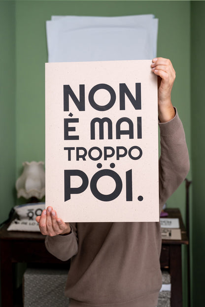POSTER - NON È MAI TROPPO PÖI